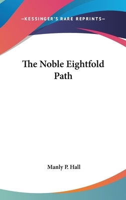 The Noble Eightfold Path by Hall, Manly P.