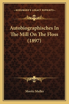 Autobiographisches In The Mill On The Floss (1897) by Muller, Moritz
