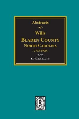 Bladen County, North Carolina Wills, 1734-1900. by Campbell, Wanda S.