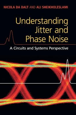 Understanding Jitter and Phase Noise: A Circuits and Systems Perspective by Da Dalt, Nicola