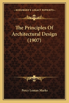 The Principles Of Architectural Design (1907) by Marks, Percy Leman