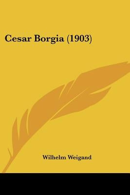 Cesar Borgia (1903) by Weigand, Wilhelm