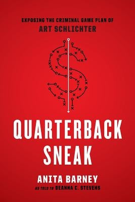 Quarterback Sneak: Exposing the Criminal Game Plan of Art Schlichter by Stevens, Deanna C.