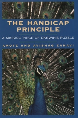 The Handicap Principle: A Missing Piece of Darwin's Puzzle by Zahavi, Amotz