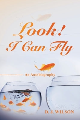 Look! I Can Fly: An Autobiography by Wilson, D. J.