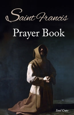 St. Francis Prayer Book by Cross, Saul