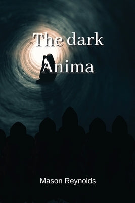 The dark Anima by Reynolds, Mason