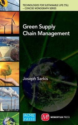 Green Supply Chain Management by Sarkis, Joseph