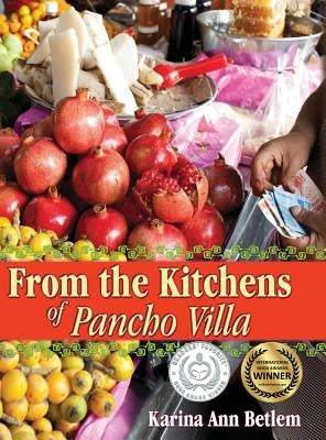 From the Kitchens of Pancho Villa by Betlem, Karina Ann