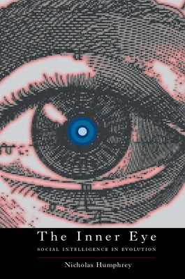 The Inner Eye: Social Intelligence in Evolution by Humphrey, Nicholas