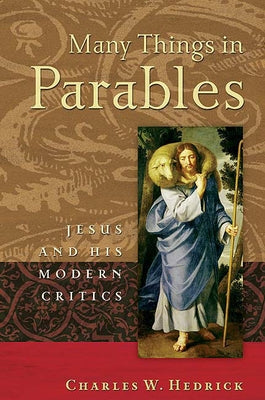 Many Things in Parables: Jesus and His Modern Critics by Hedrick, Charles W.