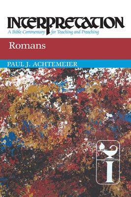 Romans: Interpretation: A Bible Commentary for Teaching and Preaching by Achtemeier, Paul
