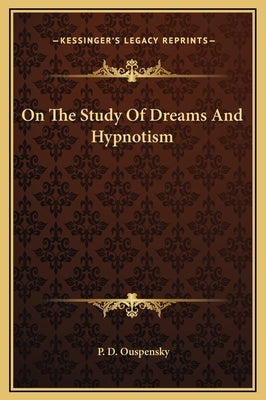 On the Study of Dreams and Hypnotism by Ouspensky, P. D.