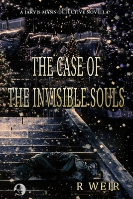 The Case of the Invisible Souls: A Jarvis Mann Detective HardBoiled Mystery Novella by Weir, R.