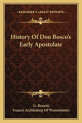 History Of Don Bosco's Early Apostolate by Bonetti, G.