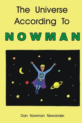 The Universe According To NOWMAN by Niswander, Dan Nowman