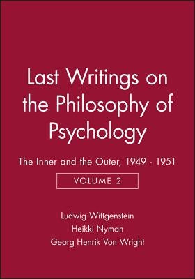 Last Writings on the Philosophy of Psychology: The Inner and the Outer, 1949 - 1951, Volume 2 by Wittgenstein, Ludwig