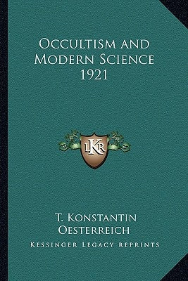 Occultism and Modern Science 1921 by Oesterreich, T. Konstantin