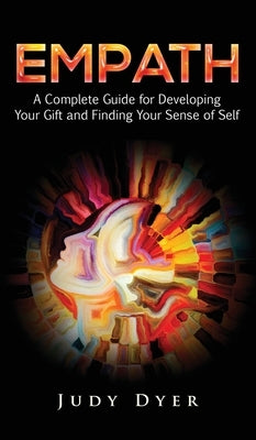 Empath: A Complete Guide for Developing Your Gift and Finding Your Sense of Self by Dyer, Judy