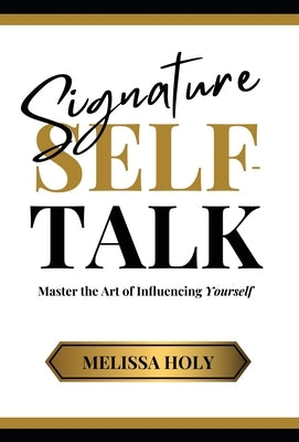 Signature Self-Talk: Master the Art of Influencing Yourself by Holy, Melissa