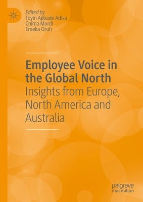 Employee Voice in the Global North: Insights from Europe, North America and Australia by Ajibade Adisa, Toyin