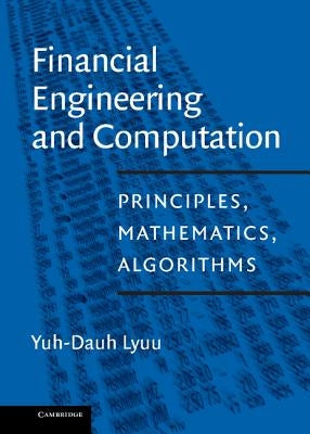 Financial Engineering and Computation: Principles, Mathematics, Algorithms by Lyuu, Yuh-Dauh