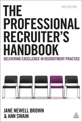 The Professional Recruiter's Handbook: Delivering Excellence in Recruitment Practice by Newell Brown, Jane
