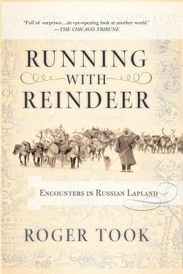 Running with Reindeer: Encounters in Russian Lapland by Took, Roger