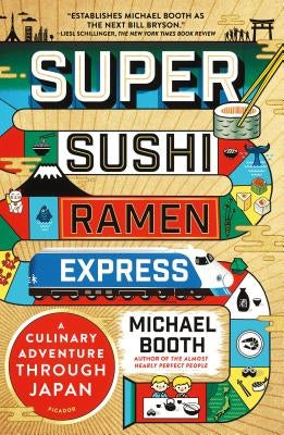 Super Sushi Ramen Express: A Culinary Adventure Through Japan by Booth, Michael