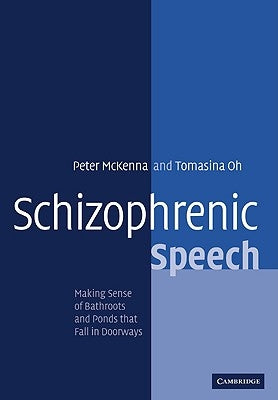 Schizophrenic Speech: Making Sense of Bathroots and Ponds That Fall in Doorways by McKenna, Peter J.