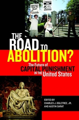 The Road to Abolition?: The Future of Capital Punishment in the United States by Ogletree Jr, Charles J.