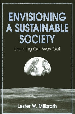 Envisioning a Sustainable Society by Milbrath, Lester W.