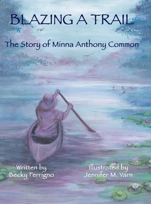 Blazing a Trail: The Story of Minna Anthony Common by Ferrigno, Becky