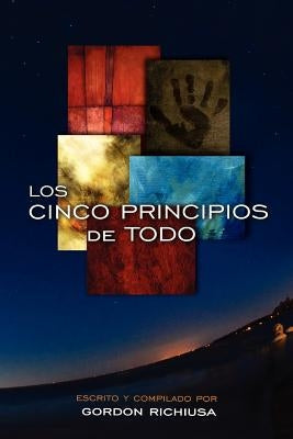 Los Cinco Principios de Todo by Richiusa, Gordon