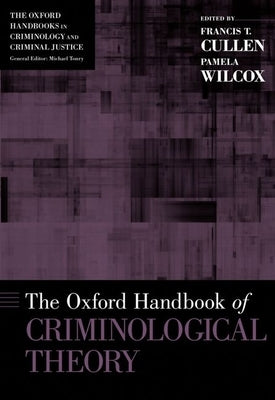 The [Oxford] Handbook of Criminological Theory by Cullen, Francis T.