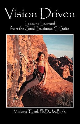 Vision Driven: Lessons Learned from the Small Business Isuite by Tytel Phd Mba, Mallary