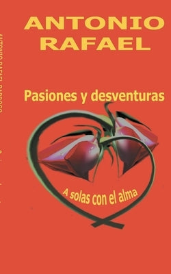 Pasiones y desventuras: A solas con el alma by Barroso, Antonio Rafael