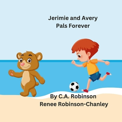 Jerimie and Avery Pals Forever by Robinson, Cynthia A.