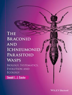 The Braconid and Ichneumonid Parasitoid Wasps by Quicke, Donald L. J.