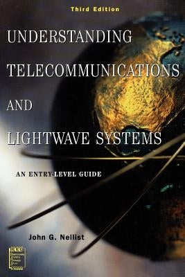 Understanding Telecommunications and LightWave Systems: An Entry-Level Guide by Nellist, John G.