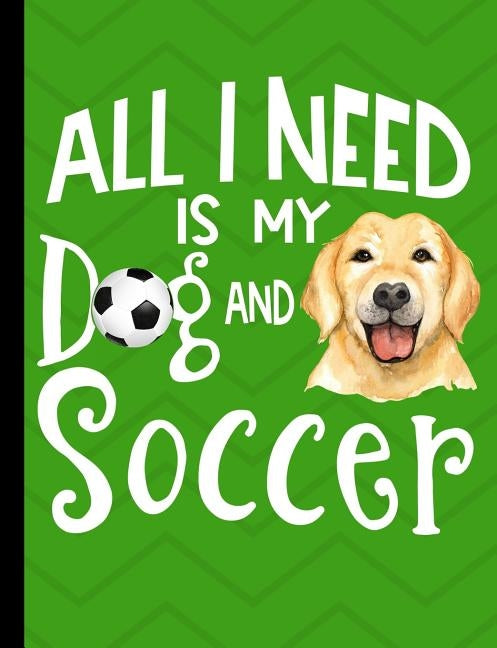 All I Need Is My Dog And Soccer: Yellow Labrador School Notebook 100 Pages Wide Ruled Paper by Stationary, Happytails