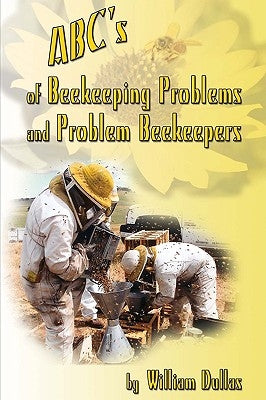 ABC's of BeeKeeping Problems and Problem Beekeepers by Dullas, William