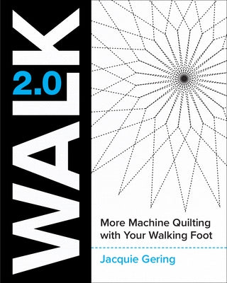Walk 2.0: More Machine Quilting with Your Walking Foot by Gering, Jacquie