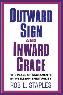 Outward Sign and Inward Grace by Staples, Rob L.