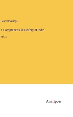 A Comprehensive History of India: Vol. 2 by Beveridge, Henry