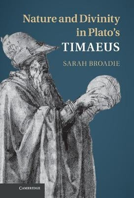 Nature and Divinity in Plato's Timaeus by Broadie, Sarah