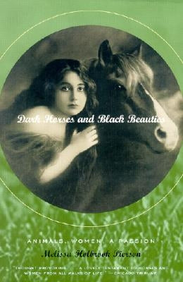 Dark Horses and Black Beauties: Animals, Women, a Passion by Pierson, Melissa Holbrook