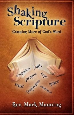 Shaking Scripture: Grasping More of God's Word by Manning, Mark