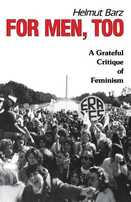 For Men, Too: A Grateful Critique of Feminism by Barz, Helmut