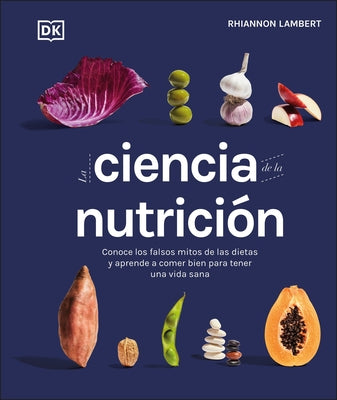 La Ciencia de la Nutricion: Conoce Los Falsos Mitos de Las Dietas Y Aprende a Comer Bien Para Tener Una Vida by Lambert, Rhiannon